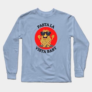 Pasta La Vista Baby | Pasta Pun Long Sleeve T-Shirt